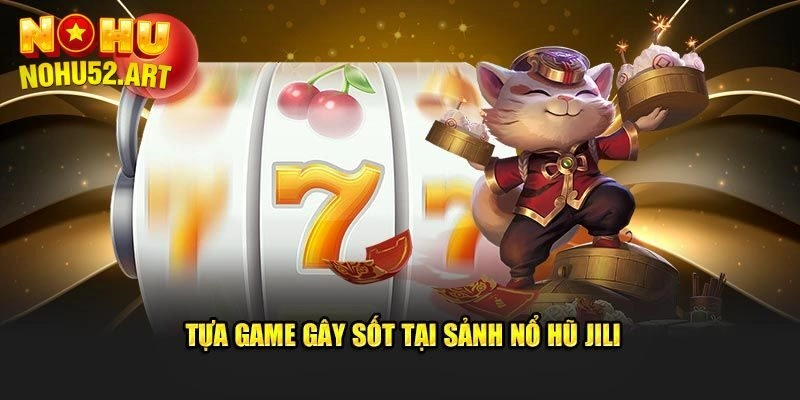 Danh sách game siêu khủng tại Jili điện tử