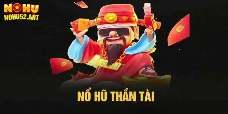 Nổ Hũ Thần Tài Tại Nohu52 – Slot Game Rinh Lộc Cực Đỉnh