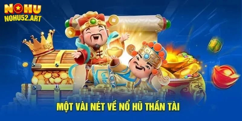 Giới thiệu khái quát nổ hũ thần tài