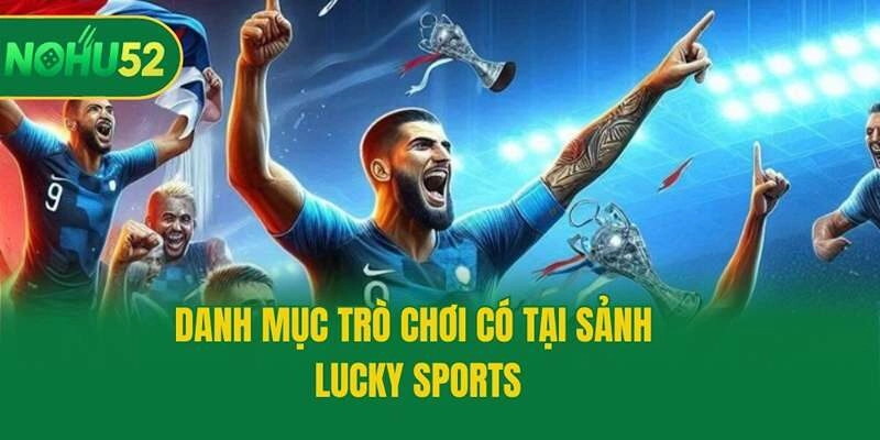 Danh mục trò chơi có tại sảnh Lucky Sports
