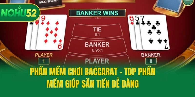 Phần Mềm Chơi Baccarat – Top Phần Mềm Giúp Săn Tiền Dễ Dàng