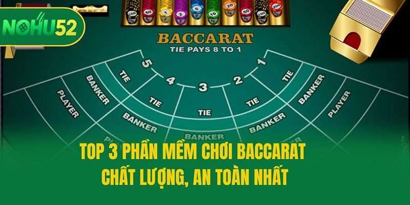 Top 3 phần mềm chơi Baccarat chất lượng, an toàn nhất
